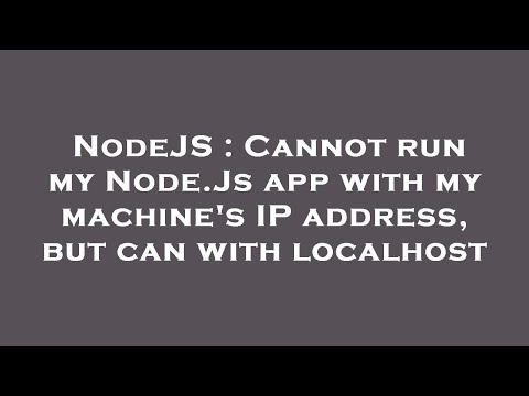 NodeJS : Cannot run my Node.Js app with my machine's IP address, but can with localhost