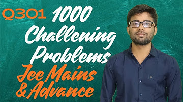 1000 Challenging Problems (Q  301) in Mathematics JEE MAINS and ADVANCE solution.