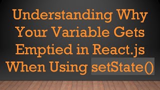 Celebrity Understanding Why Your Variable Gets Emptied in React.js When Using setState() Profile