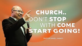 Church..Don't Stop with Come, Start Going! - Ps. Daniel Hanafi