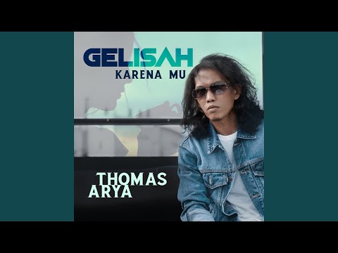 Gelisah Keranamu - Thomas Arya