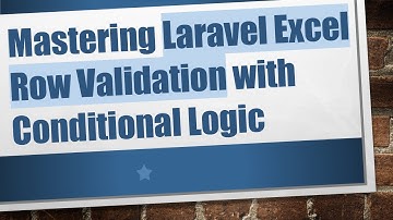Mastering Laravel Excel Row Validation with Conditional Logic