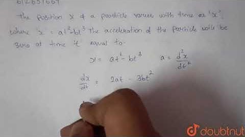 The position x of a particle varies with time t as `x=at^(2)-bt^(3)`. | Class 12 Physics | Doubtnut