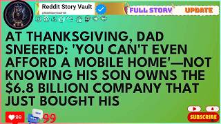 At Thanksgiving, Dad Sneered： 'You Can't Even Afford A Mobile Home'—Not Knowing His Son Owns The