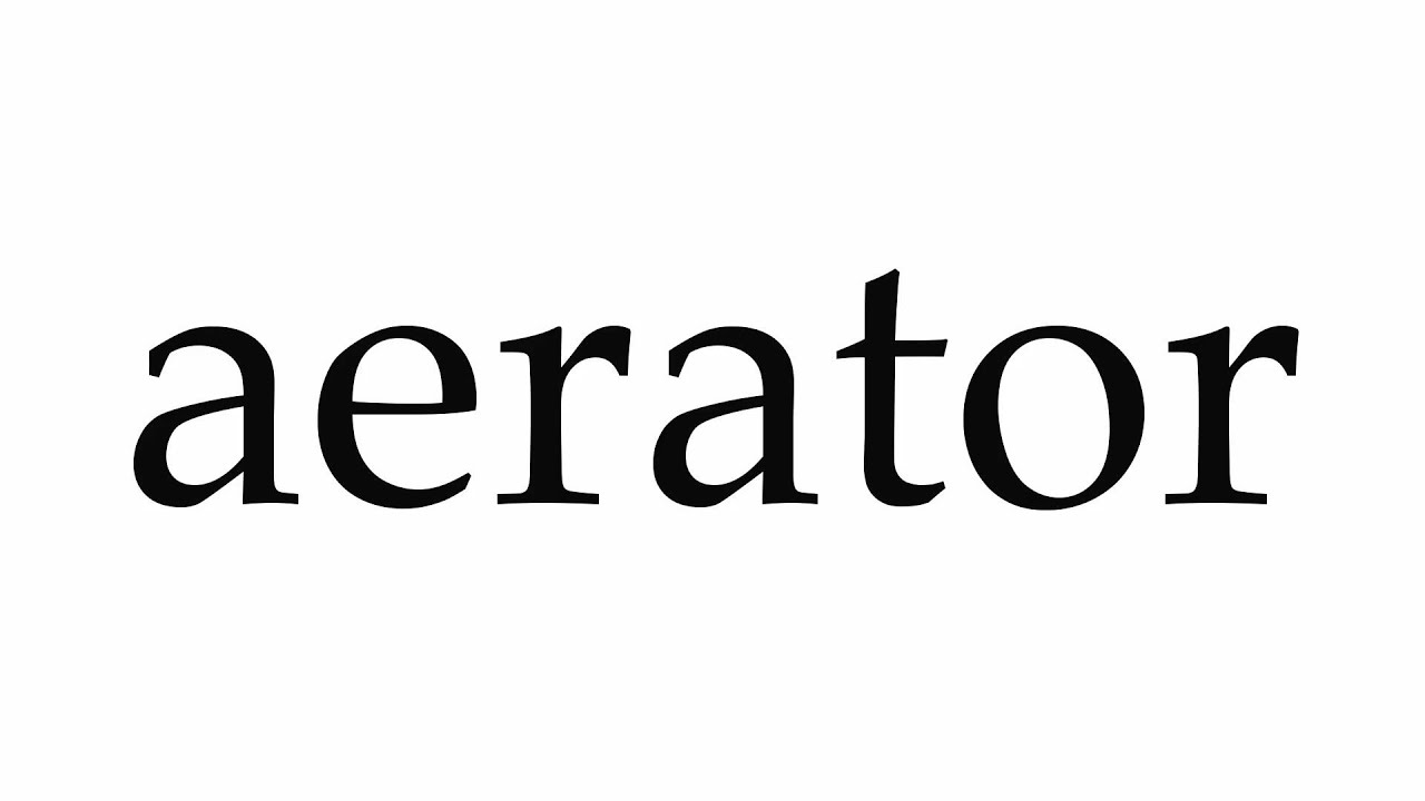 How To Pronounce Aerator Youtube