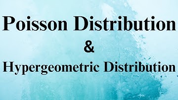 The Poisson  Distribution and the Hypergeometric  Distribution