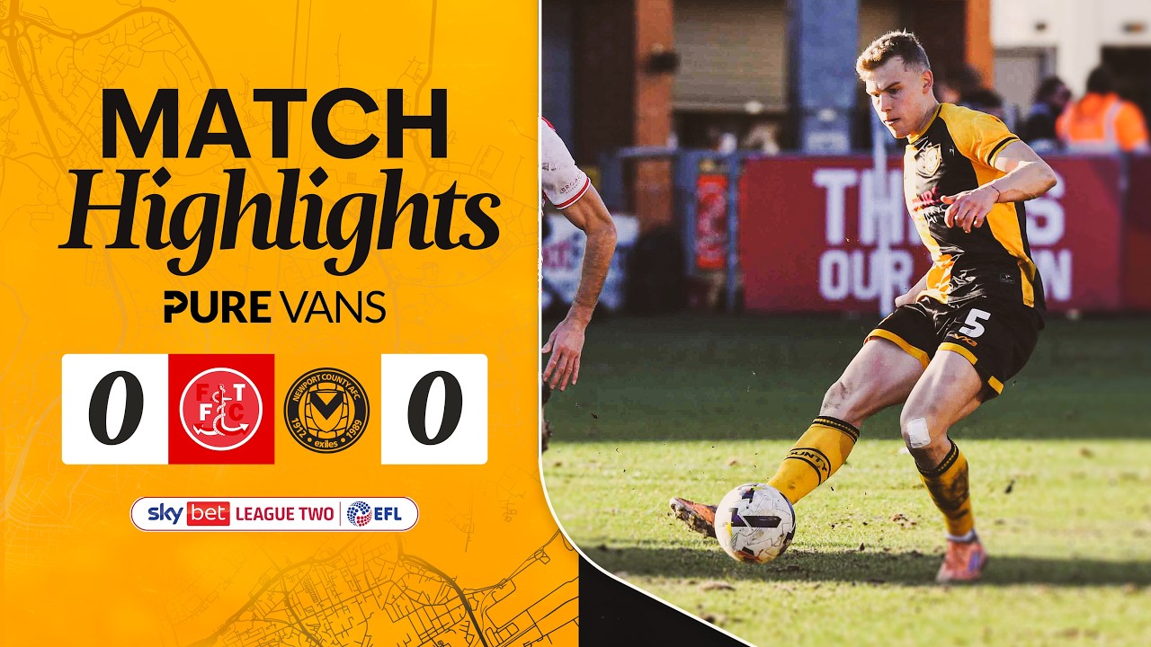 Highlights | Fleetwood Town 0-0 Newport County