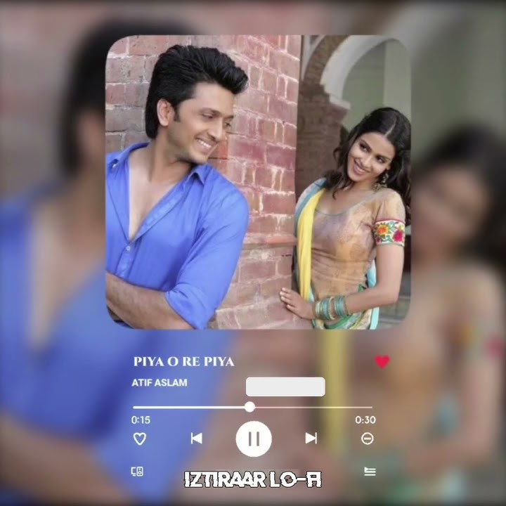 Piya O Re Piya Atif Aslam (Lo-fi Mix) | Spotify Lyrics | Lofi Remix | Iztiraar Lofi (Slowed Reverb)