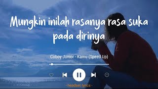 Coboy Junior - Kamu (Lirik Lagu)| Mungkin inilah rasanya rasa suka pada dirinya (Speed Up) Tiktok