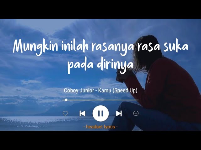 Coboy Junior - Kamu (Lirik Lagu)| Mungkin inilah rasanya rasa suka pada dirinya (Speed Up) Tiktok class=