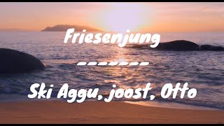 Friesenjung - Ski Aggu, Joost, Otto