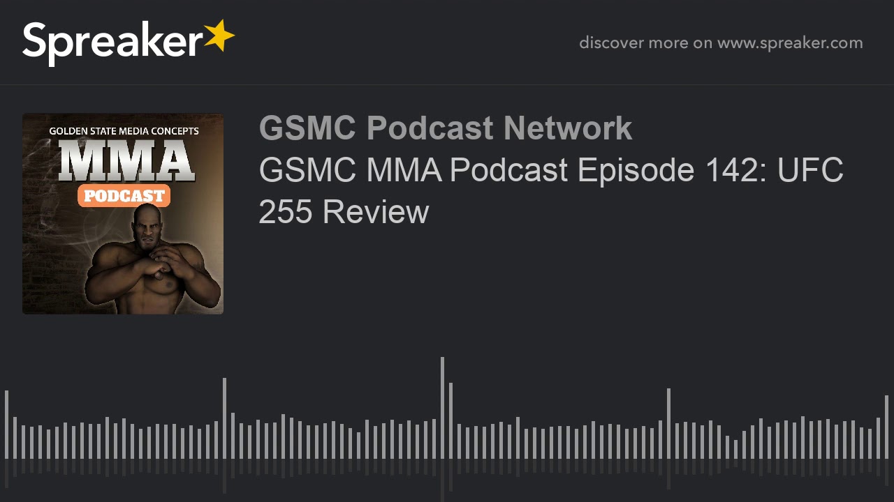 GSMC MMA Podcast Episode 142: UFC 255 Review