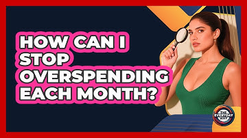 How Can I Stop Overspending Each Month?