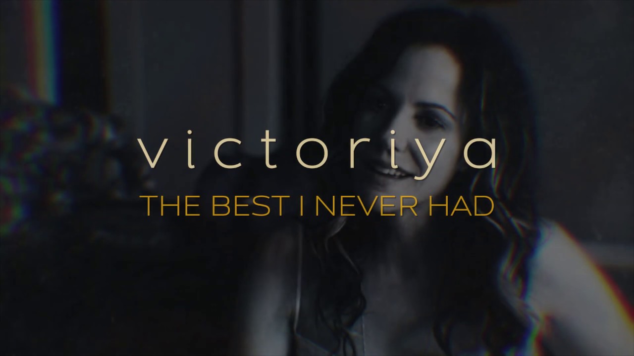 Victoriya - The Best I Never Had - YouTube.