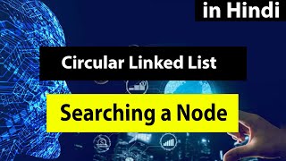 Circular Linked List - Searching a Node in Hindi