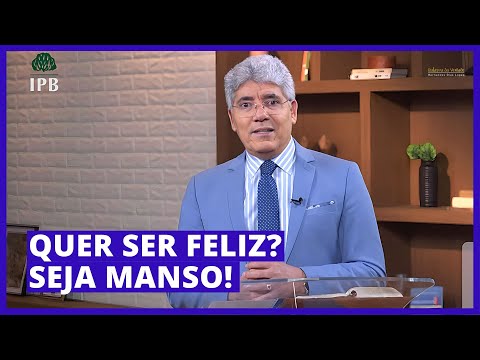 QUER SER FELIZ? SEJA MANSO! - Hernandes Dias Lopes