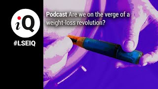 Are we on the verge of a weight-loss revolution? | LSE iQ Podcast