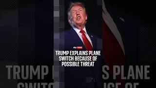 Trump explains plane switch because of possible threat