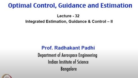 Lec 32: Integrated Estimation, Guidance & Control – II #CH24SP #swayamprabha