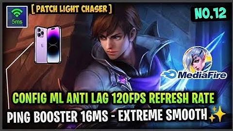 Update Config ML Anti Lag 120FPS Refresh Rate Smooth Game + Ping Booster [ Patch Light Chaser ] MLBB