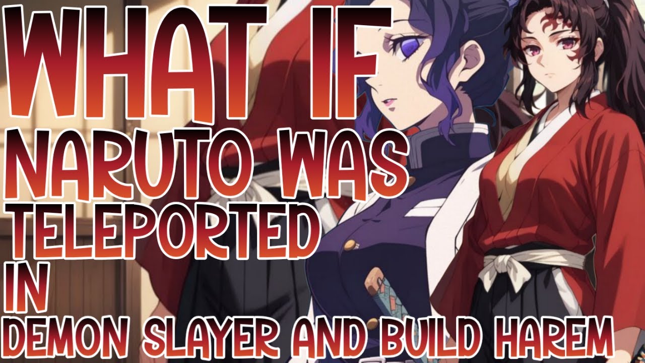 WHAT IF NARUTO WAS TELEPORTED IN DEMON SLAYER AND BUILD HAREM