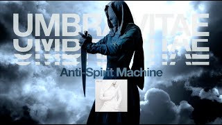 Umbra Vitae Anti-Spirit Machine