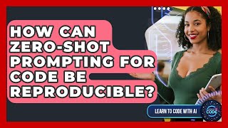 How Can Zero-shot Prompting For Code Be Reproducible? - Learning To Code With AI
