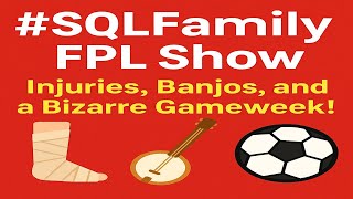#SQLFamily FPL Show – Injuries, Banjos, and a Bizarre Gameweek!