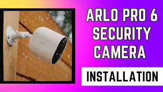 Arlo Pro 6 Security Camera Installation and Wi-Fi Setup How To Set Up Arlo Pro Security Camera 6th Gen
