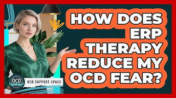 How Does ERP Therapy Reduce My OCD Fear?