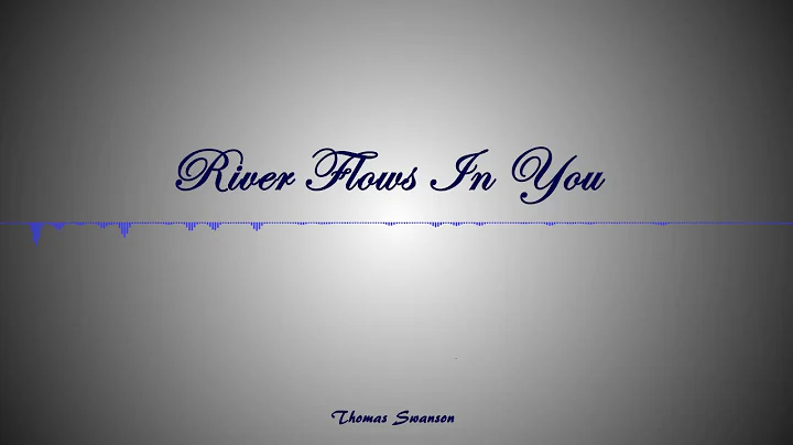 Thomas Swanson- River Flows In You (Piano)