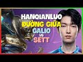 HanQianLuo Galio : Gã Này Đang HỦY DIỆT Sett Bằng COMBO SẠCH - Vietsub