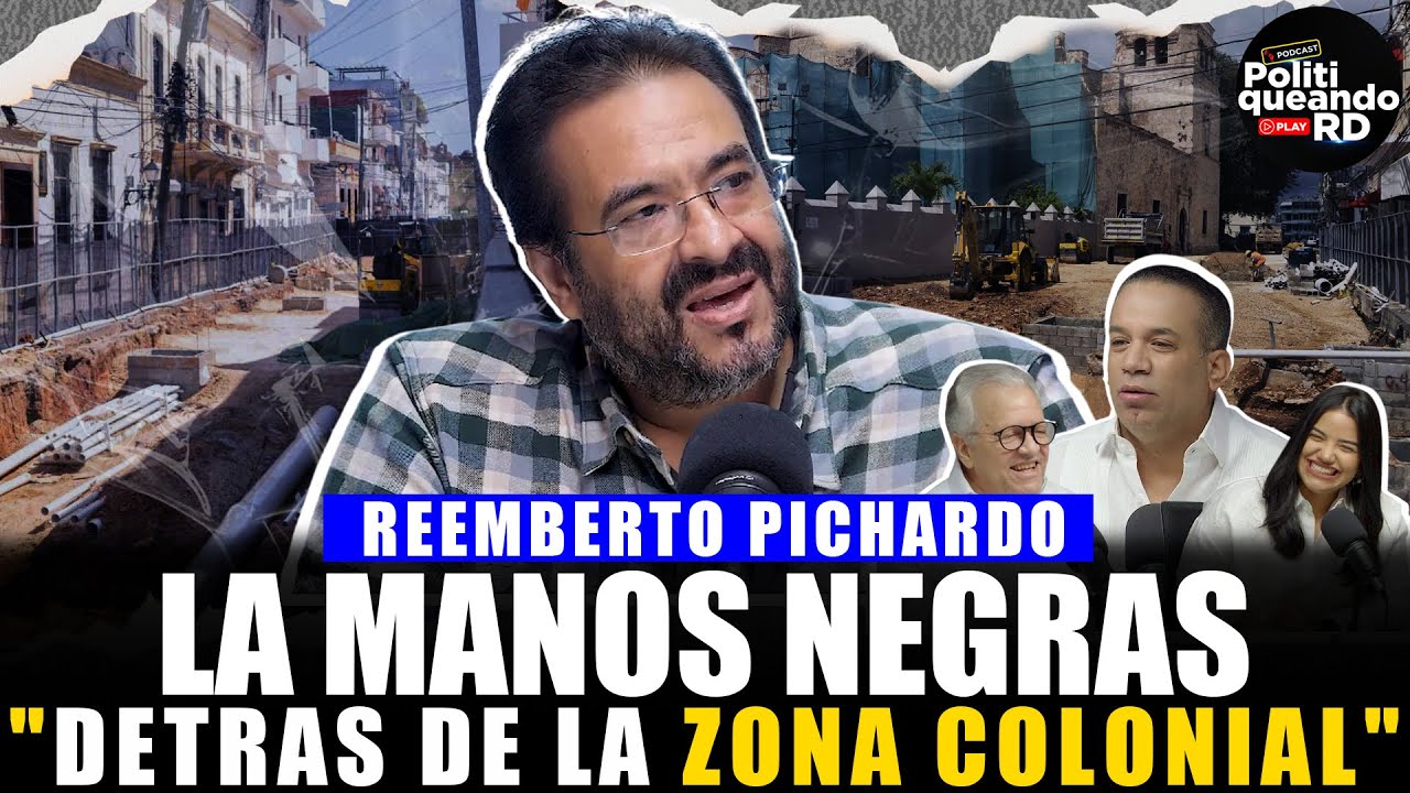 REEMBERTO PICHARDO: LA MANOS NEGRAS DETRAS DE LA ZONA COLONIAL..😠