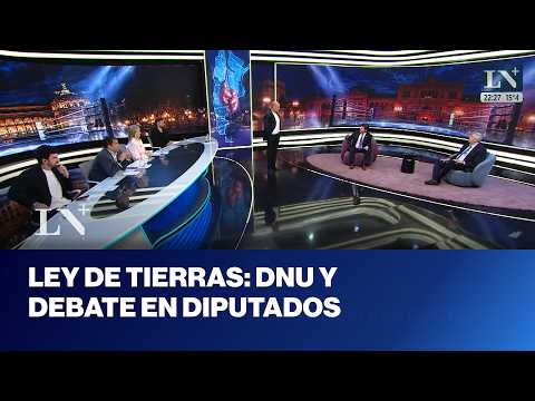 Ley de Tierras: DNU y debate en Diputados; sesión caliente este jueves