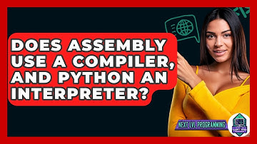 Does Assembly Use A Compiler, And Python An Interpreter? - Next LVL Programming