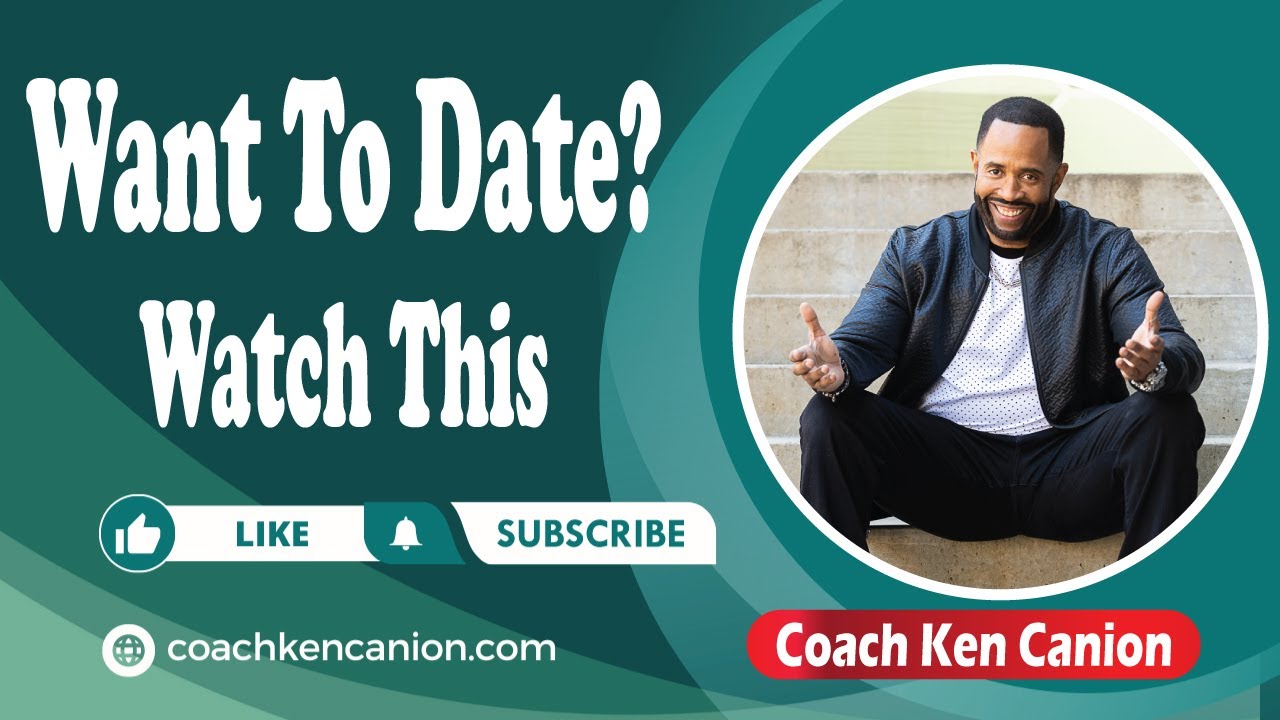Want To Date? You Must Watch This Coach Ken Canion YouTube