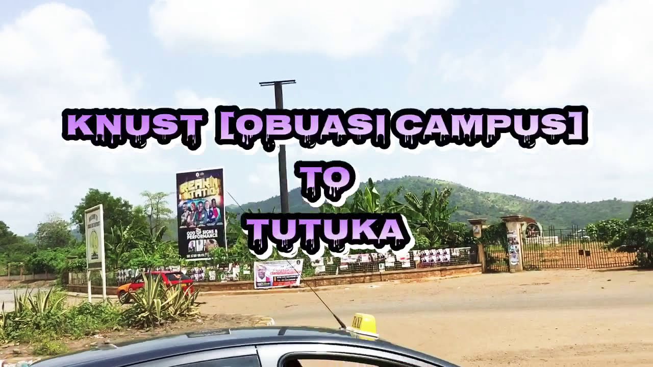 VIDEO TOUR: KNUST, OBUASI CAMPUS TO TUTUKA