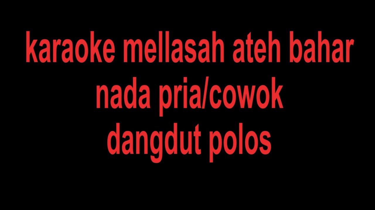 karaoke mellasah ateh bahar jaya nada pria/cowok versi dangdut polos