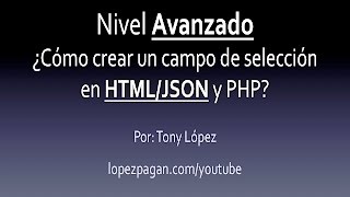 ¿Cómo Crear Un Campo de Selección en HTML/JSON y PHP - Nivel Avanzado