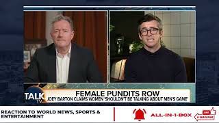Piers Morgan vs Joey Barton And Pearl Davis On Female Football Commentators And 'Tokenism'