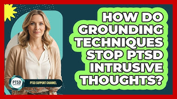 How Do Grounding Techniques Stop PTSD Intrusive Thoughts? - PTSD Support Channel