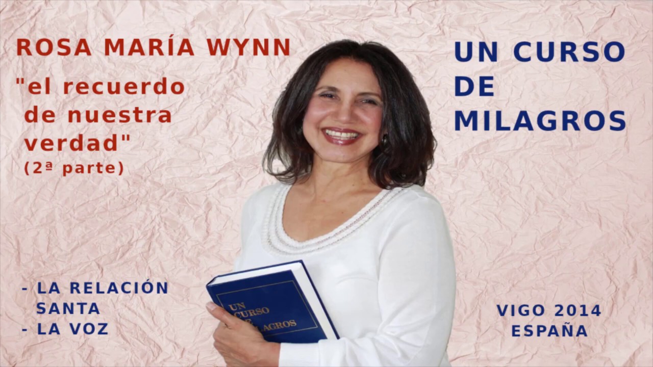 ROSA MARÍA WYNN - UN CURSO DE MILAGROS- EL RECUERDO DE NUESTRA VERDAD - VIGO 2014 2ª PARTE