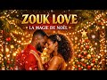 ZOUK DE NOËL 2025 🎄❤️ Compilation Love &amp; Chill Incontournable