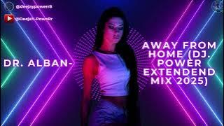 Dr. Alban- Away From Home (DJ. PoweR Extendend Mix 2025)