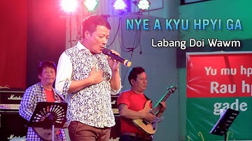 Nye a Akyu Hpyi Ga - Labang Doi Wawm
