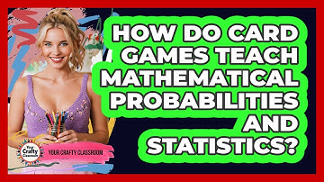 How Do Card Games Teach Mathematical Probabilities And Statistics? - Your Crafty Classroom