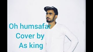oh humsafar neha kakkar tonny kakkar cover by As king