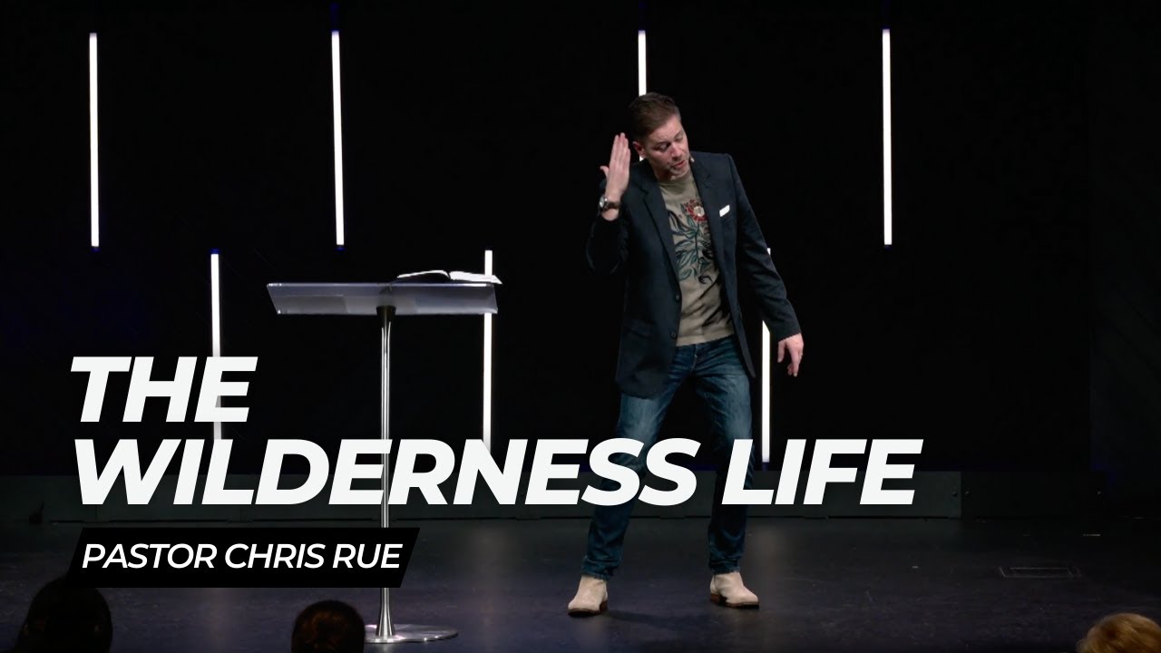 Pastor Chris Rue | The Wilderness Life: Part I - YouTube