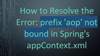 How to Resolve the Error: prefix 'aop' not bound in Spring's appContext.xml