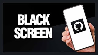 How to Fix GitHub App Black Screen - Android & Ios | Final Solution